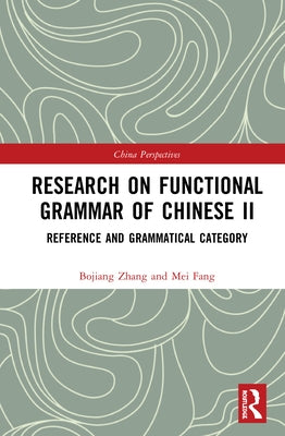 Research on Functional Grammar of Chinese II: Reference and Grammatical Category by Zhang, Bojiang
