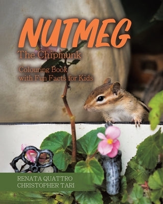 Nutmeg the Chipmunk: Colouring Book with Fun Facts for Kids by Quattro, Renata