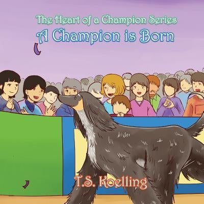 A Champion Is Born by Koelling, T. S.