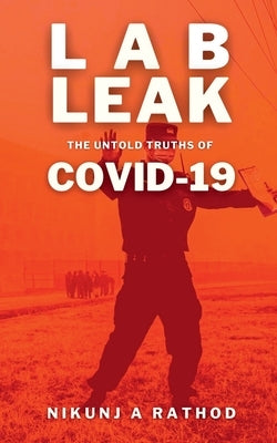 Lab Leak: The Untold Truths of Covid-19 by Rathod, Nikunj