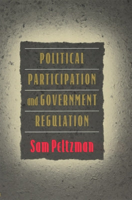 Political Participation and Government Regulation by Peltzman, Sam