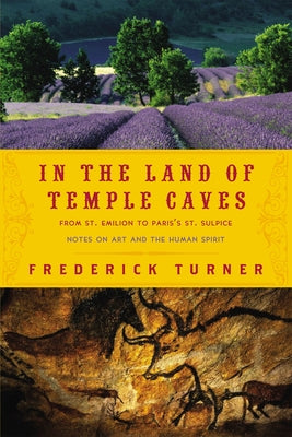In the Land of Temple Caves: Notes on Art and the Human Spirit by Turner, Frederick