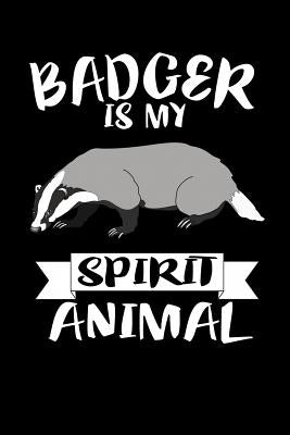 Badger Is My Spirit Animal: Animal Nature Collection by Marcus, Marko