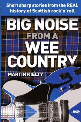 Big Noise from a Wee Country by Kielty, Martin