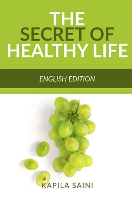 The Secret of Healthy Life by Saini, Kapila