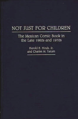 Not Just for Children: The Mexican Comic Book in the Late 1960s and 1970s by Hinds, Harold E.
