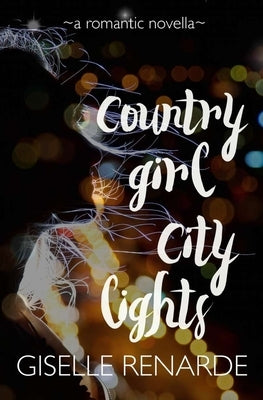Country Girl, City Lights: A Romantic Novella by Renarde, Giselle