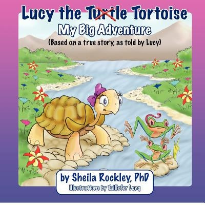 Lucy the Tortoise: My Big Adventure by Rockley, Sheila A.