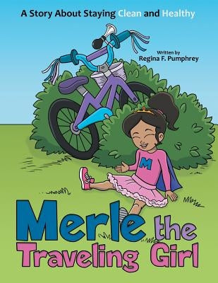Merle the Traveling Girl: A Story About Staying Clean and Healthy by Pumphrey, Regina F.