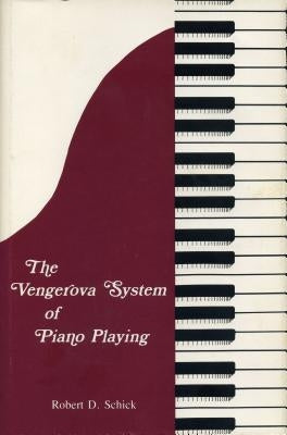 The Vengerova System of Piano Playing by Schick, Robert D.