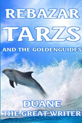 Rebazar Tazrs and the Goldenguides by The Great Writer, Duane