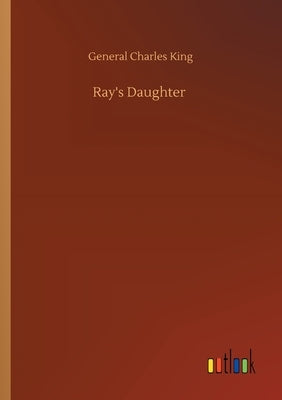 Ray's Daughter by King, General Charles