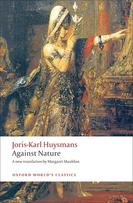 Against Nature: A Rebours by Huysmans, Joris Karl