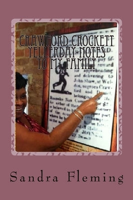 Crawford Crockett Yellerday-Notes To My Family: The Journey From Slavery To Freedom by Fleming, Sandra Sledge