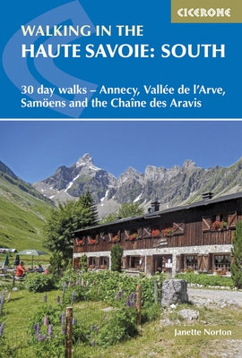 Walking in the Haute Savoie: South: 30 Day Walks - Annecy, Vallée de l'Arve, Samoëns and the Chaîne Des Aravis by Norton, Janette
