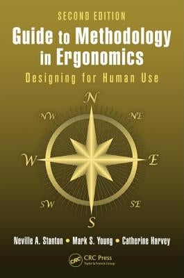 Guide to Methodology in Ergonomics: Designing for Human Use, Second Edition by Stanton, Neville A.