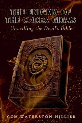 The Enigma Of the Codex Gigas: Unveiling the Devil's Bible by Waterston-Hillier, CMM
