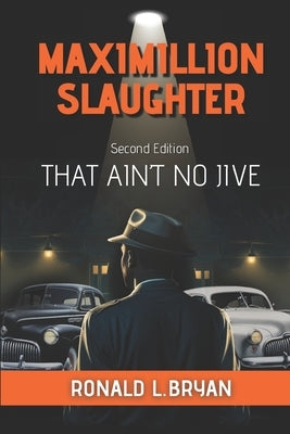 Maximillion Slaughter: That Ain't No Jive by Bryan, Ronald Louis