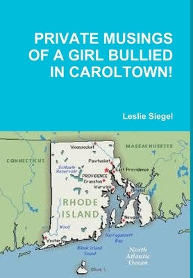 Private Musings of a Girl Bullied in Caroltown! by Siegel, Leslie
