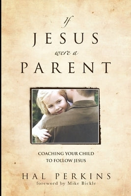 If Jesus Were a Parent by Perkins, Hal