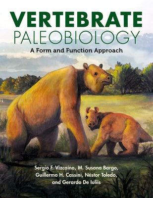Vertebrate Paleobiology: A Form and Function Approach by Vizca匤o, Sergio F.