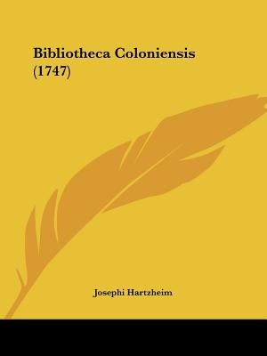 Bibliotheca Coloniensis (1747) by Hartzheim, Josephi