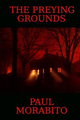 The Preying Grounds by Morabito, Paul