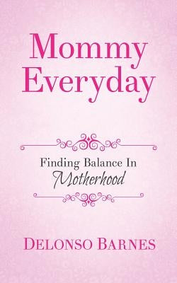 Mommy Everyday by Barnes, Delonso a.
