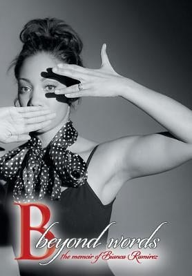 B Beyond Words: The Memoir of Bianca Ramirez by Ramirez, Bianca