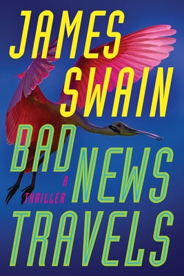Bad News Travels: A Thriller by Swain, James