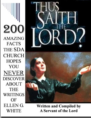 Thus Saith the Lord?... 200 Amazing Facts the Sda Church Doesn't Want You to Know about the Writings of Ellen G. White by Pickett, Earl