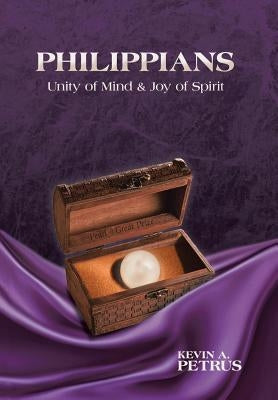 Philippians: Unity of Mind & Joy of Spirit by Petrus, Kevin a.