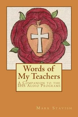 Words of My Teachers - A Companion to the IHS Audio Programs by DeStefano III, Alfred