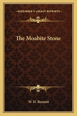 The Moabite Stone by Bennett, W. H.
