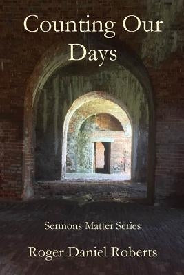 Counting Our Days by Roberts, Roger Daniel