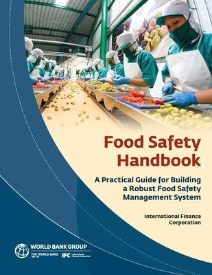 Food Safety Handbook: A Practical Guide for Building a Robust Food Safety Management System by International Finance Corporation