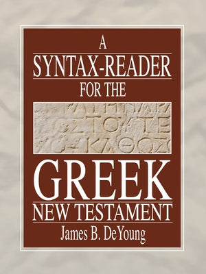A Syntax-Reader for the Greek New Testament by de Young, James B.