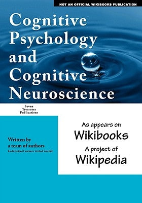 Cognitive Psychology and Cognitive Neuroscience: as appears on Wikibooks, a project of Wikipedia by Wikibooks, Wikipedia