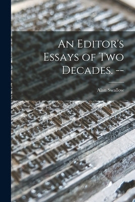 An Editor's Essays of Two Decades. -- by Swallow, Alan 1915-1966