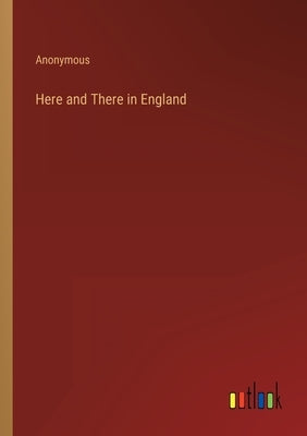 Here and There in England by Anonymous