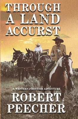 Through A Land Accurst: A Western Frontier Adventure by Peecher, Robert