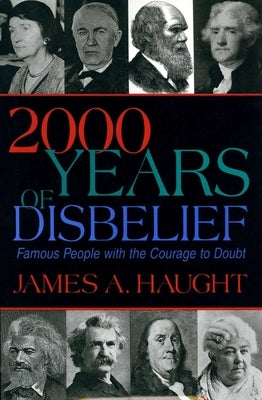 2000 Years of Disbelief: Famous People with the Courage to Doubt by Haugt, James A.