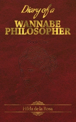 Diary of a Wannabe Philosopher by De La Rosa, Hilda