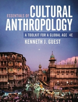 Essentials of Cultural Anthropology: A Toolkit for a Global Age by Guest, Kenneth J.