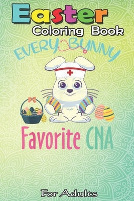 Easter Coloring Book For Adults: Every Bunny Favorite CNA Costume Easter Nursing Gift A Happy Easter Coloring Book For Teens & Adults - Great Gifts wi by Jenny, Bookcreators