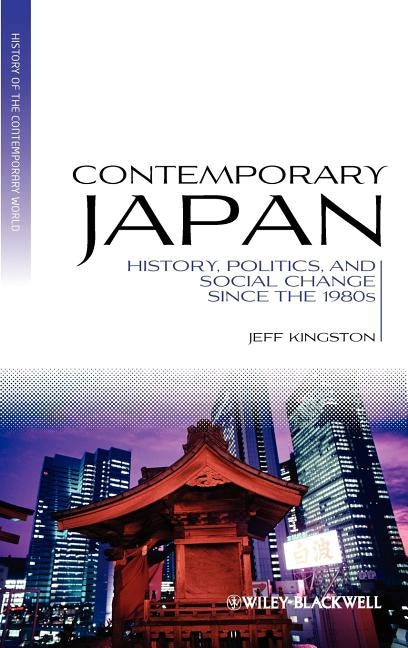 Contemporary Japan: History, Politics, and Social Change Since the 1980s by Kingston, Jeff