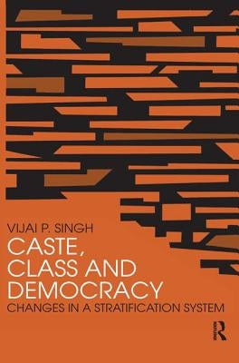 Caste, Class and Democracy by Singh, Vijai P.