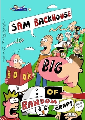 Sam Backhouse's Big Book of Random Crap (Book 2) by Backhouse, Sam