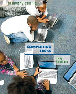 Completing Tasks: Using Algorithms by Miller, Derek L.