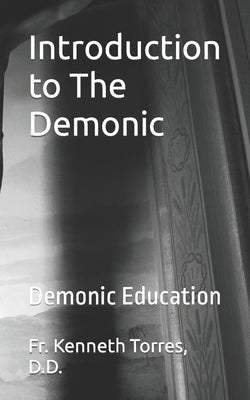 Introduction to The Demonic: Demonic Education by Torres D. D., Kenneth